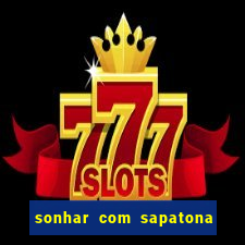 sonhar com sapatona jogo do bicho